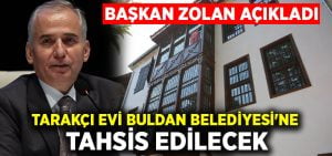 Tarakçı Evi Buldan Belediyesi’ne tahsis edilecek