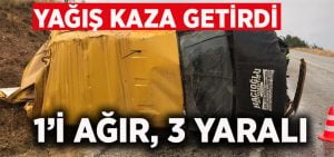 Yağış kazayı beraberinde getirdi: 1’i ağır 3 yaralı