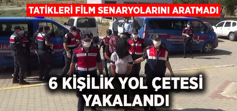 Yol üzerindeki 6 kişilik çete etkisiz hale getirildi