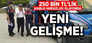 250 bin TL’lik kablo hırsızlığı olayında yeni gelişme!