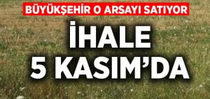 Büyükşehir o arsayı satıyor.. İhale 5 Kasım’da