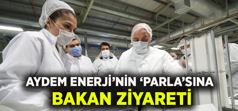 Aydem Enerji’nin ‘Parla’sına Bakan ziyareti