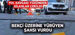 Yol kavgası yüzünden silahlar çekildi.. Bekçi üzerine yürüyen şahsı vurdu