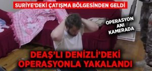 Suriye’deki çatışma bölgesinden gelen DEAŞ’lı Denizli’de yakalandı