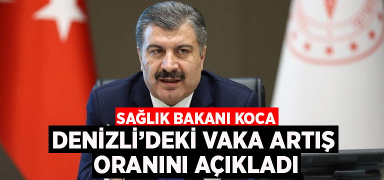 Bakan Koca, Denizli’deki vaka artış oranını açıkladı