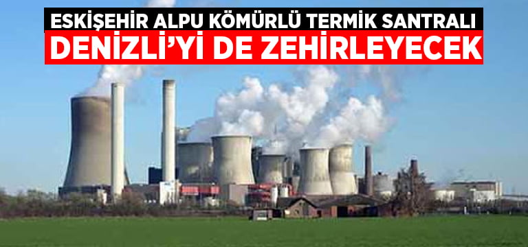 Eskişehir Alpu Kömürlü Termik Santralı Denizli’yi de zehirleyecek