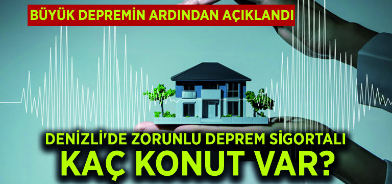 Denizli’de zorunlu deprem sigortalı kaç konut var?