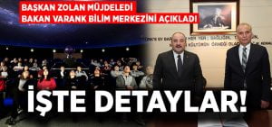 Başkan Zolan müjdeledi, Bakan Varank bilim merkezini açıkladı