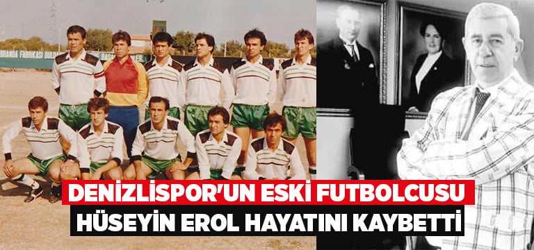 Denizlispor’un eski futbolcusu Hüseyin Erol hayatını kaybetti