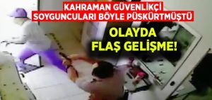 Güvenlikçi soyguncuları püskürtmüştü.. Olayda flaş gelişme!