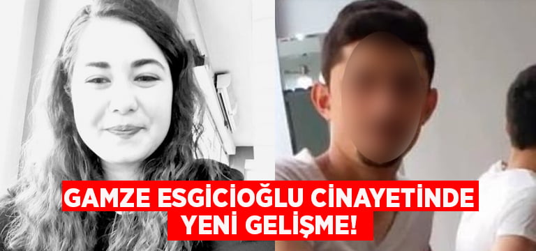 Gamze Esgicioğlu cinayetinde yeni gelişme!