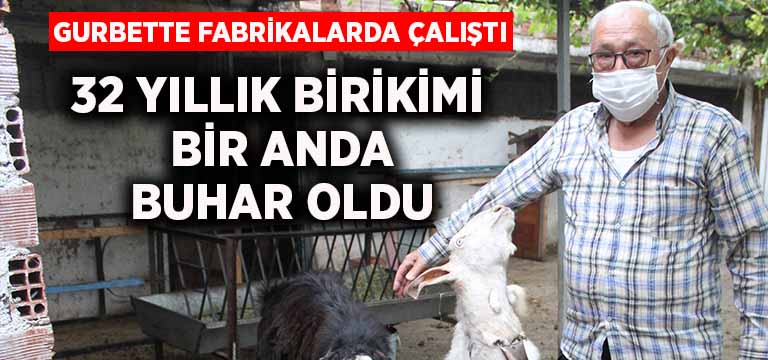 32 yıllık birikimi bir anda buhar oldu