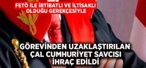 Görevinden uzaklaştırılan Çal Cumhuriyet Savcısı ihraç edildi