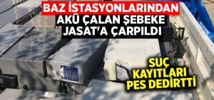 Baz istasyonlarından akü çalan şebeke JASAT’a çarpıldı