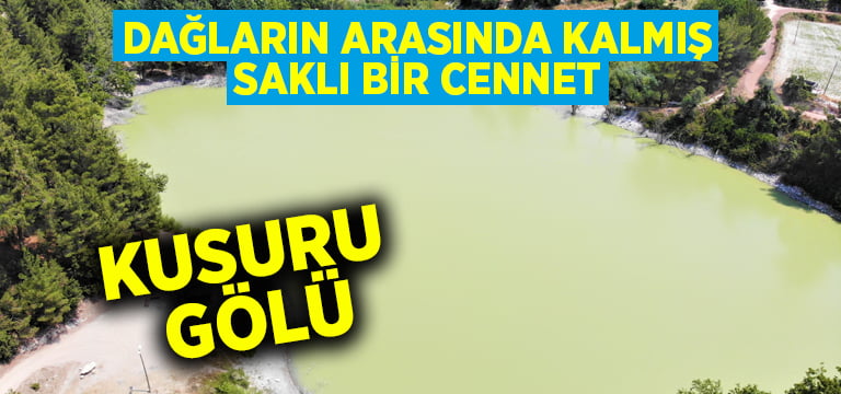 Dağların arasında kalmış saklı bir cennet: Kusuru Gölü