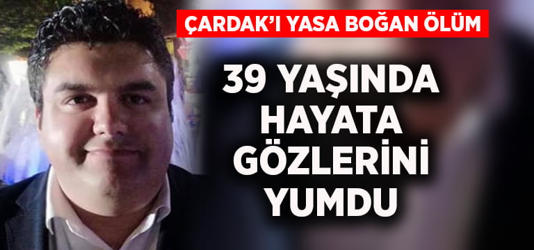 39 yaşında hayata gözlerini yumdu