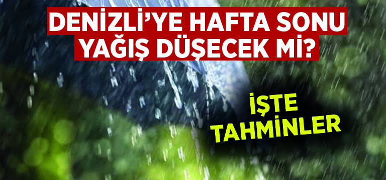 Denizli’ye hafta sonu yağış düşecek mi?