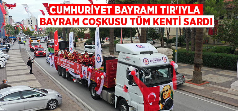 Cumhuriyet Bayramı TIR’ıyla bayram coşkusu tüm kenti sardı