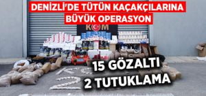 Denizli’de tütün kaçakçılarına büyük operasyon