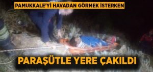 Yamaç paraşütü ile yere çakıldı