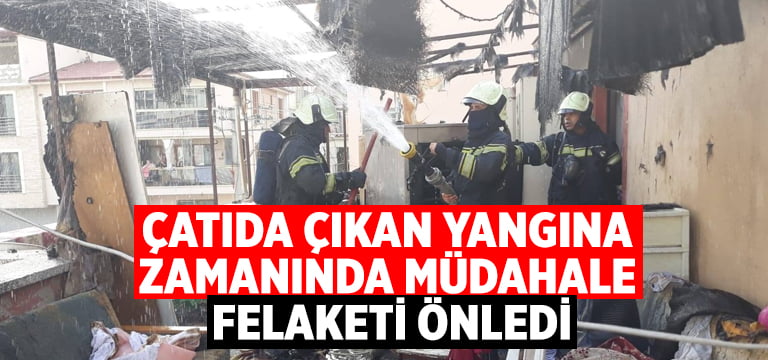 Çatıda çıkan yangına zamanında müdahale felaketi önledi