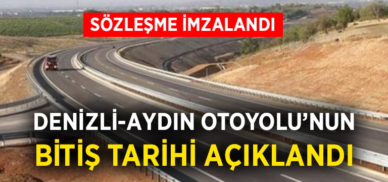 Denizli-Aydın Otoyolu’nun bitiş tarihi açıklandı.. Sözleşme imzalandı