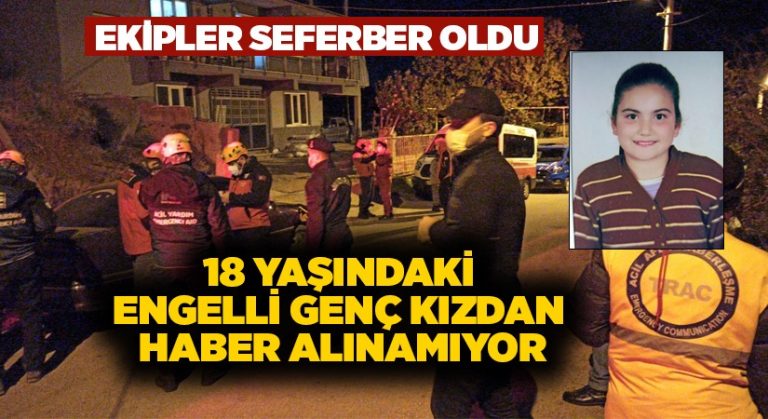 18 yaşındaki engelli genç kızdan haber alınamıyor.. Ekipler seferber oldu