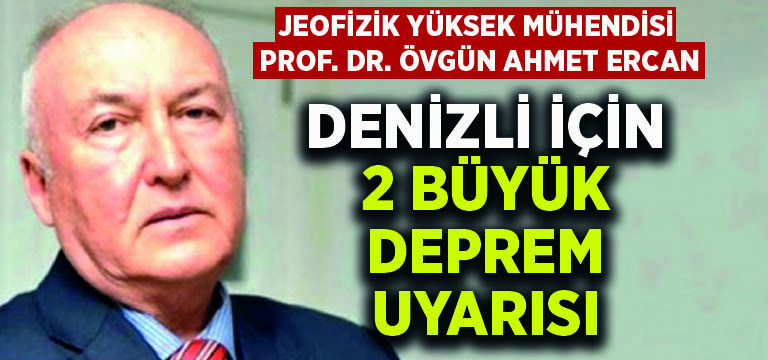 Ahmet Ercan’dan Denizli’ye 2 büyük deprem uyarısı