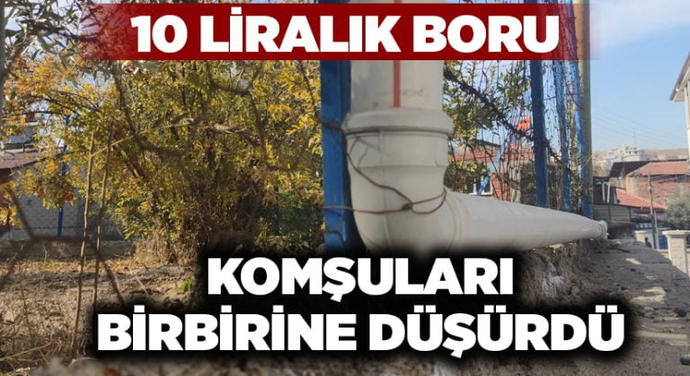 10 liralık boru iki komşuyu birbirine düşürdü