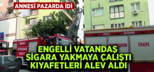 Sigara yakmaya çalıştı, kıyafetleri yanınca evde yangın çıktı