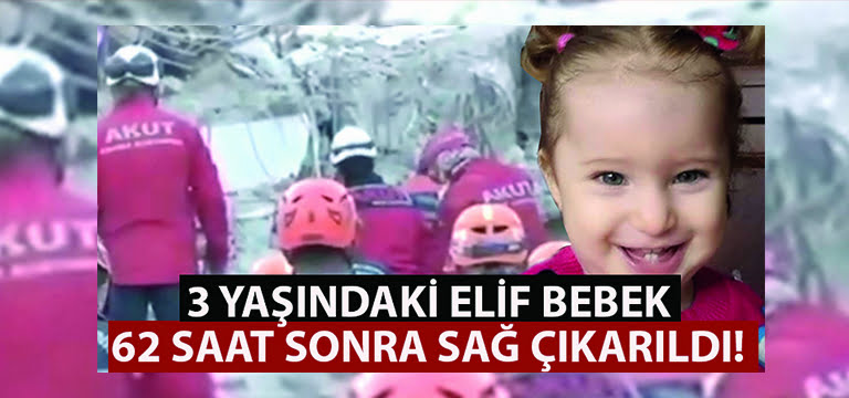 İzmir’de bir mucize daha.. 3 yaşındaki Elif bebek 62 saat sonra sağ çıkarıldı!