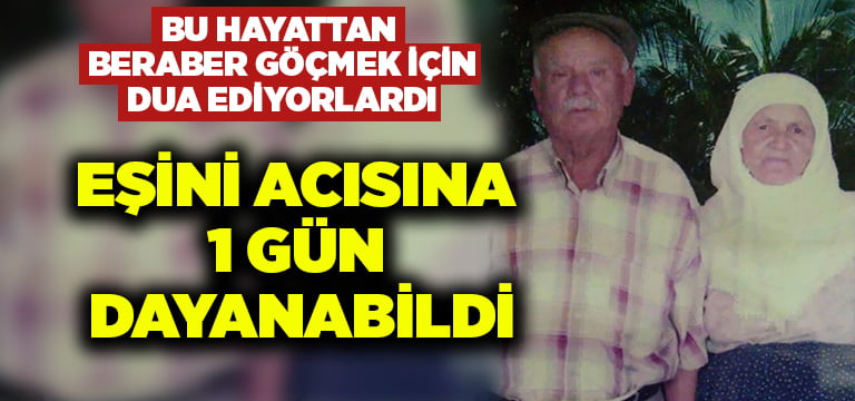 Bu hayattan beraber göçmek için dua ediyorlardı.. Eşini acısına 1 gün dayanabildi