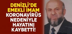 Denizli’de emekli imam Koronavirüs’e yenildi!