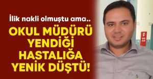 Denizli’de Okul müdürü Mehmet Türksever hastalığına yenik düştük!