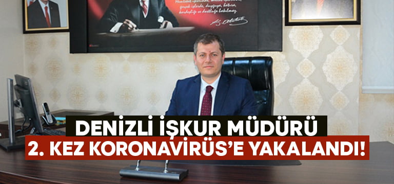 Denizli İŞKUR müdürü Fatih Işık 2.kez Koronavirüs’e yakalandı!