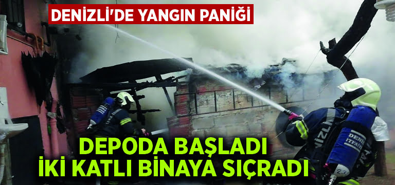 Denizli’de yangın paniği.. Depoda başladı, iki katlı binaya sıçradı