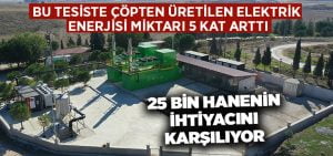 Büyükşehir tesisinde çöpten üretilen elektrik enerjisi miktarı 5 kat arttı