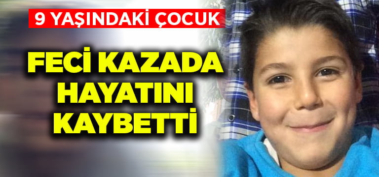 9 yaşındaki çocuk feci şekilde can verdi