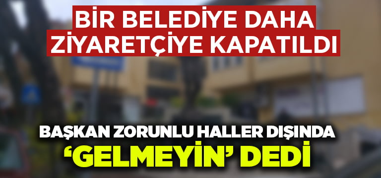 Bir belediye daha ziyaretçiye kapatıldı