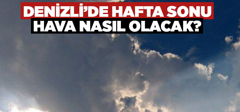 Denizli’de hafta sonu hava nasıl olacak?