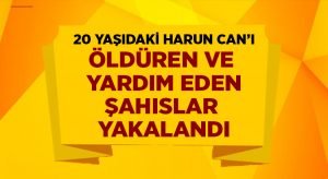 Harun Can Gerengi, öldüren ve yardım eden şahıslar tutuklandı