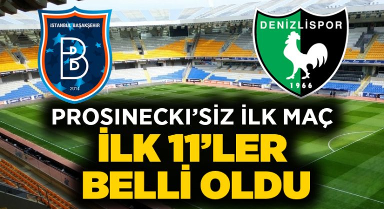 Başakşehir-Denizlispor ilk 11’ler belli oldu