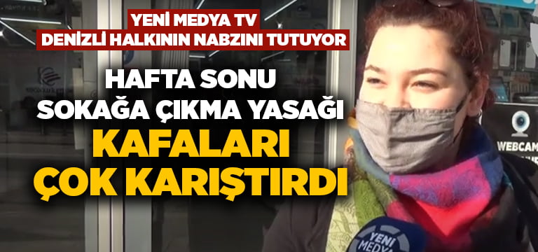 Yasaklar konusunda Denizli halkının biraz aklı karışık