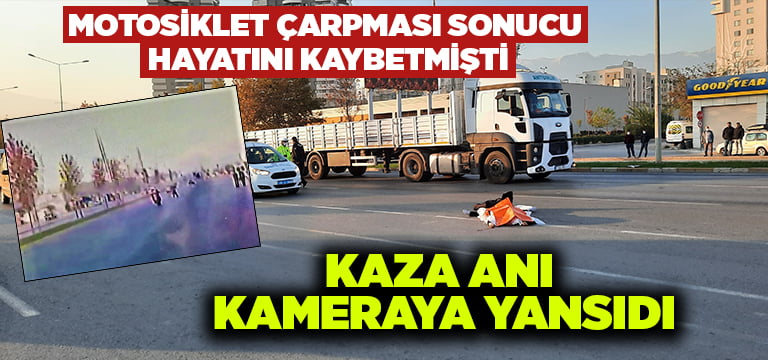 Motosiklet çarpması sonucu hayatını kaybetmişti.. Kaza anı kameraya yansıdı