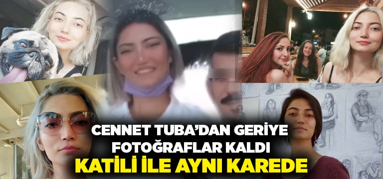 Erkek arkadaşı tarafından öldürülen Cennet Tuba’dan geriye fotoğraflar kaldı