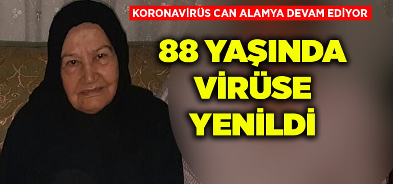 88 yaşındaki kadın koronavirüs kurbanı