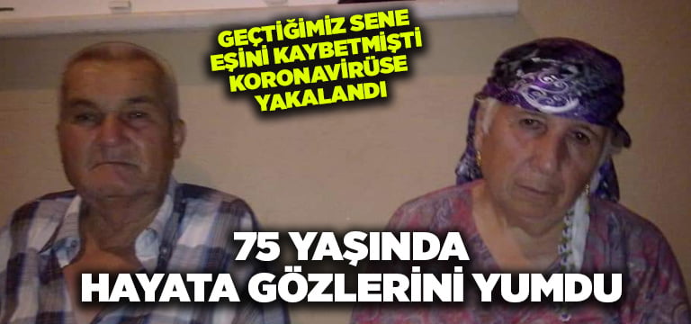 Koronavirüs tedavisi gören 75 yaşındaki kadın hayata gözlerini yumdu