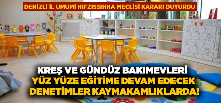 Kreş ve gündüz bakımevleri yüz yüze eğitime devam edecek.. Denetimler kaymakamlıklarda!