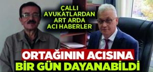 Ortağının acısına bir gün dayanabildi.. Avukat Yüksel Badir hayatını kaybetti