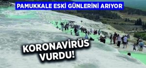 Koronavirüs Pamukkale’yi vurdu